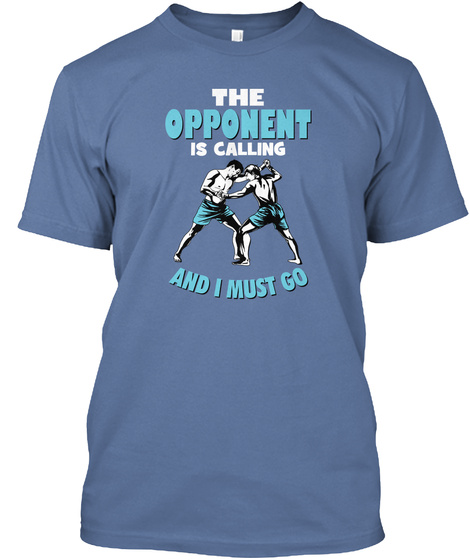 The Opponent Is Calling And I Must Go Denim Blue T-Shirt Front