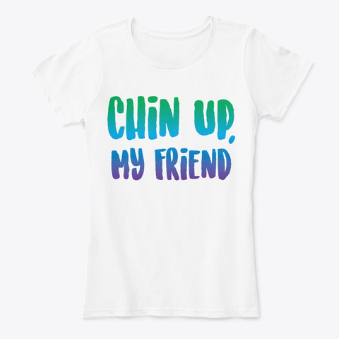Chin Up My Friend