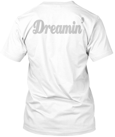 Dreamin' White T-Shirt Back