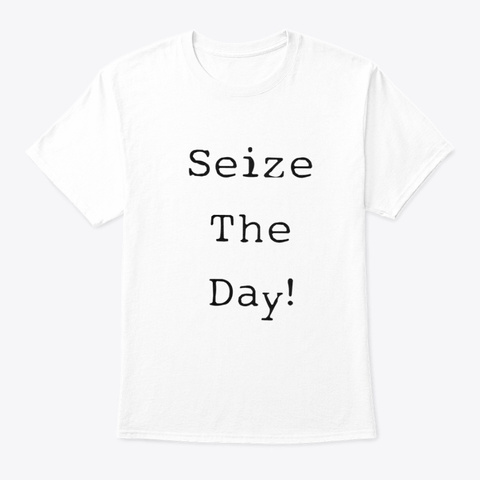 Seize The Day Unisex Tshirt