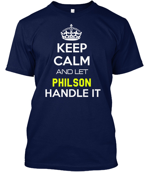 Keep Calm And Let Philson Handle It Navy T-Shirt Front