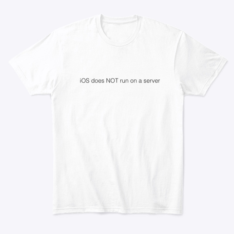I Os Does Not Run On A Server White T-Shirt Front