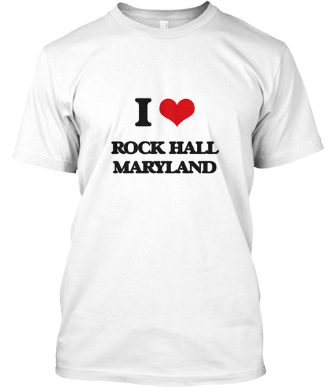 I Love Rock Hall Maryland White T-Shirt Front