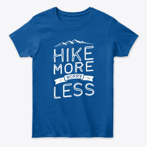 Hike More Worry Less Hiking Tees Unisex Tshirt