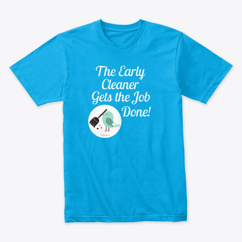 The Early Cleaner Housekeeping Turquoise T-Shirt Front