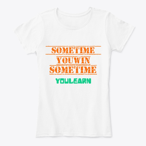 Sometime You Win White T-Shirt Front