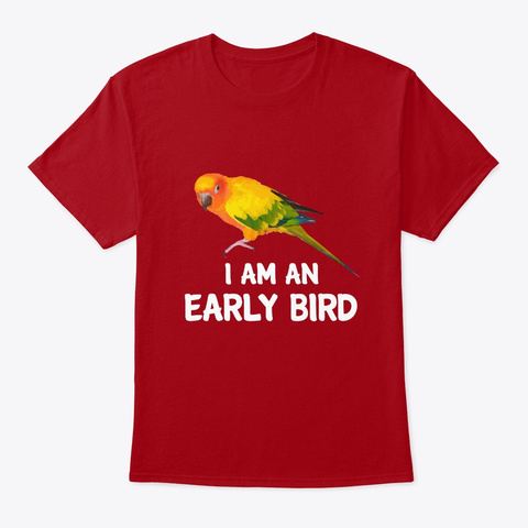 Sun Conure Parrot I Am An Early Bird Deep Red T-Shirt Front