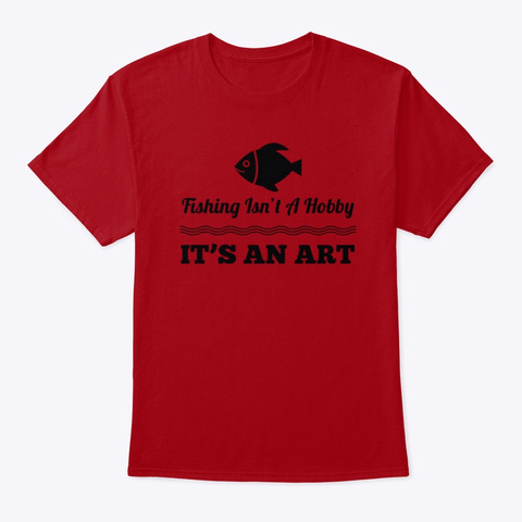 Fishing Isn't A Hobby It's An Art Deep Red T-Shirt Front