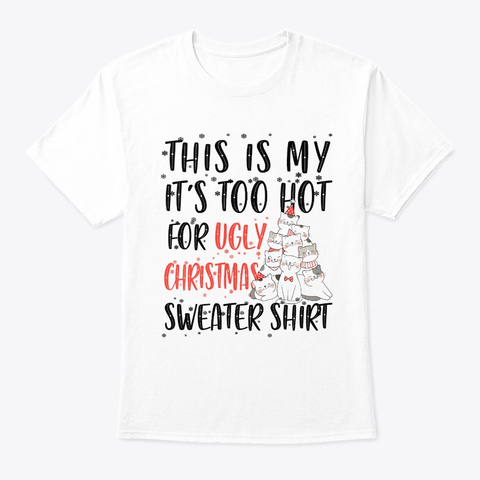 This Is My It's Too Hot For Ugly Xmas White T-Shirt Front