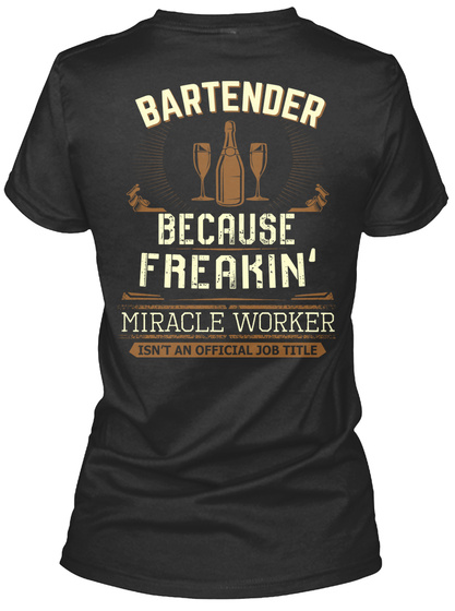 Bartender Because Freakin' Miracle Worker Isn't An Official Job Title Black T-Shirt Back