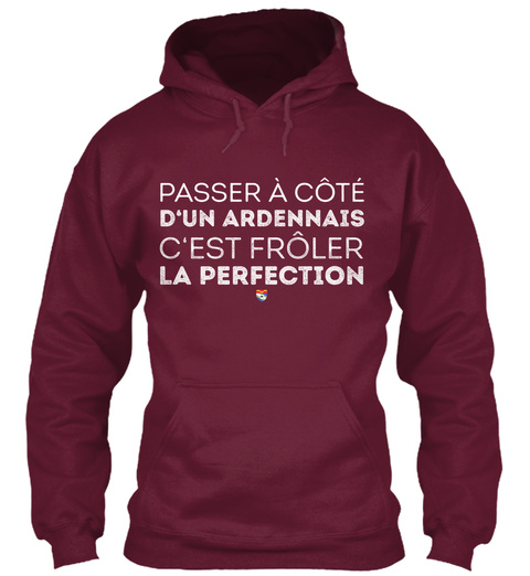 Passer A Cote D'un Ardennais C'est Froler La Perfection Burgundy T-Shirt Front
