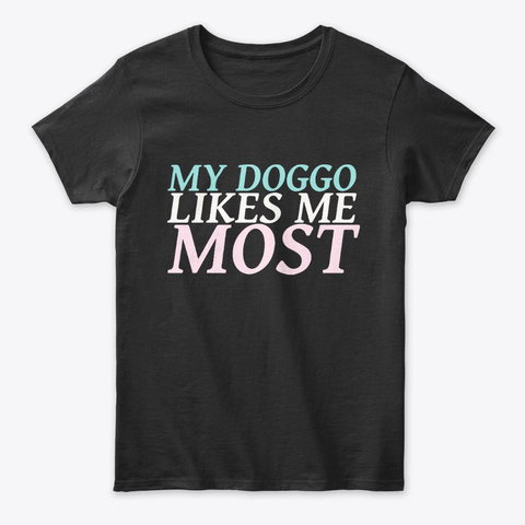 My doggo likes me most Unisex Tshirt