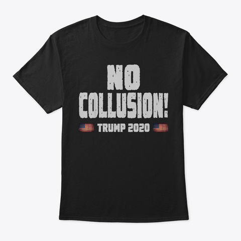No Collusion Trump 2020 Tshirt38 Black T-Shirt Front