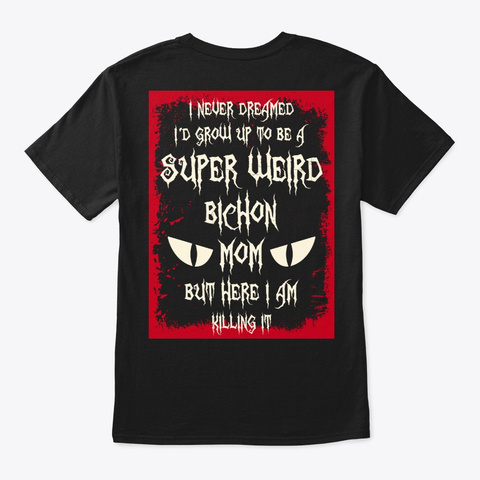 Super Weird Bichon Mom Shirt Black Camiseta Back