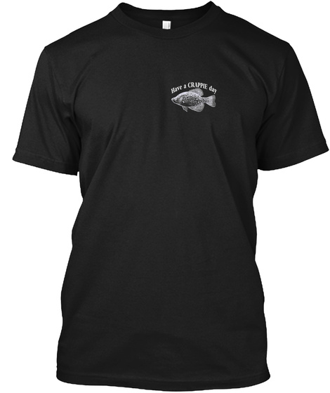 Have A Crappie Day Black T-Shirt Front