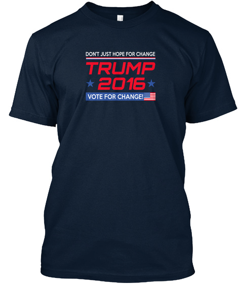 Don't Just Hope For Chang Trump 2016 Vote For Change! New Navy T-Shirt Front