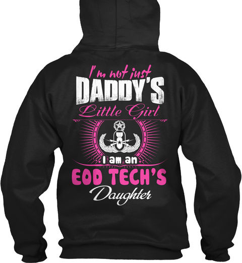  I'm Not Just Daddy's Little Girl I Am An Eod Tech's Daughter Black T-Shirt Back