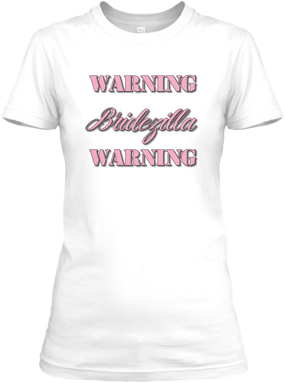 Warning Bridezilla Warning Pink Lettered White T-Shirt Front