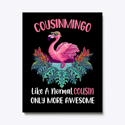 Cousinmingo Like An Cousin Only Awesome Black T-Shirt Front