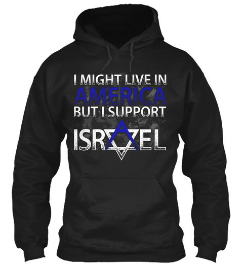 I Might Live In America But I Support Israel Black T-Shirt Front