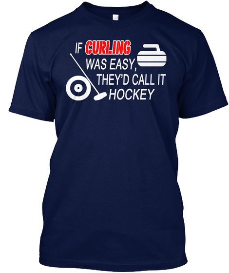 If Curling Was Easy, They'd Call It Hockey Navy T-Shirt Front