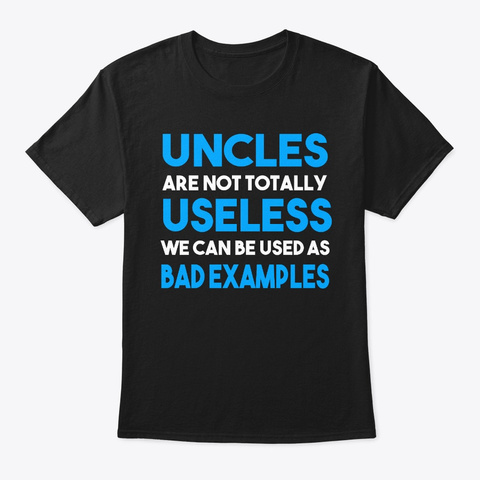Uncles Are Not Totally Useless We Can Black T-Shirt Front
