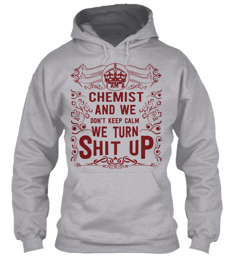 Chemist And We Don't Keep Calm We Turn Shit Up Sport Grey T-Shirt Front