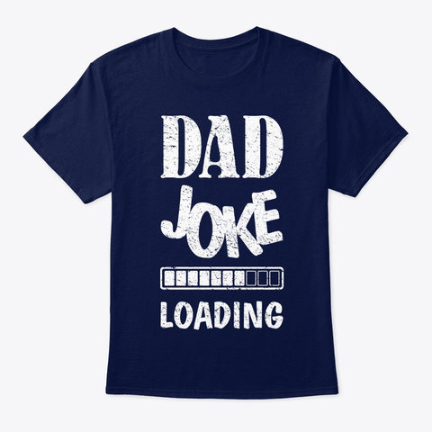 Dad Joke Loading Please Wait T Shirt   Navy Kaos Front