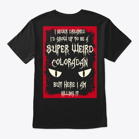 Super Weird Coloradan Shirt Black T-Shirt Back