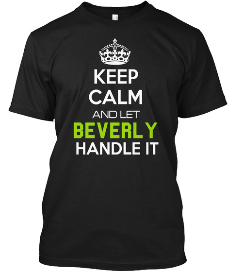 Keep Calm And Let Beverly Handle It Black T-Shirt Front