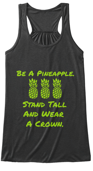 Be A Pineapple Stand Tall And Wear A Crown Dark Grey Heather Camiseta Front