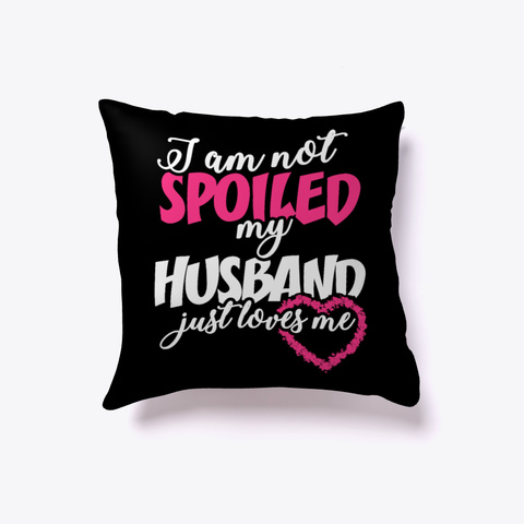 My Husband Just Loves Me 2017 Pillow Black T-Shirt Front