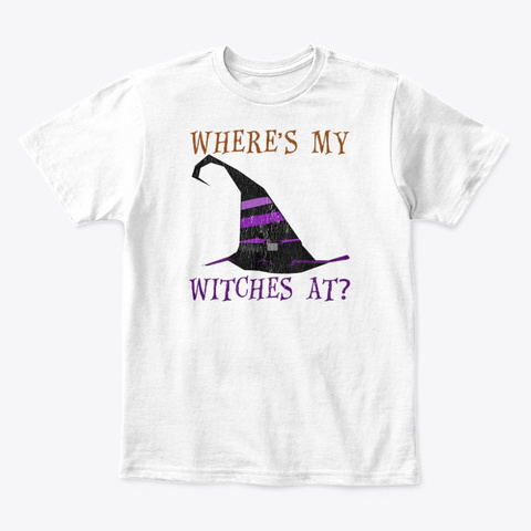 Where's My Witches At Halloween White T-Shirt Front