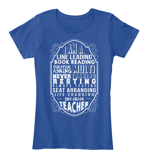 I Am A Line Leading Book Reading Question Asking Multi Tasking Never Resting Always Testing Seat Arranging Life... Deep Royal  T-Shirt Front