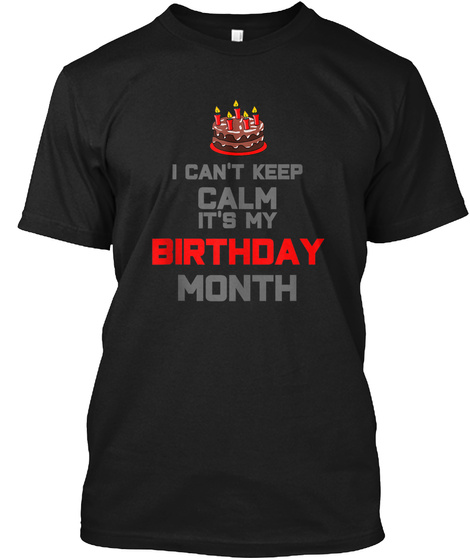 I Cant Keep Calm Its My Birthday Month T