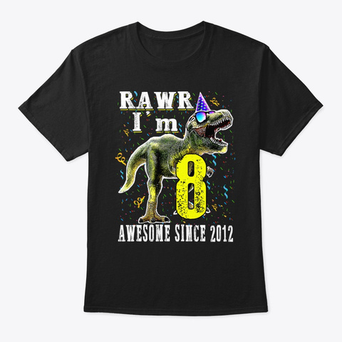 I'm 8 Awesome Since 2012 Dinosaur Black T-Shirt Front