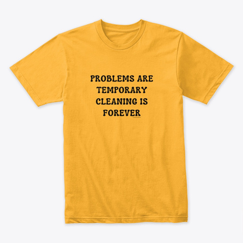 Cleaning Is Forever Housekeeping Gold T-Shirt Front