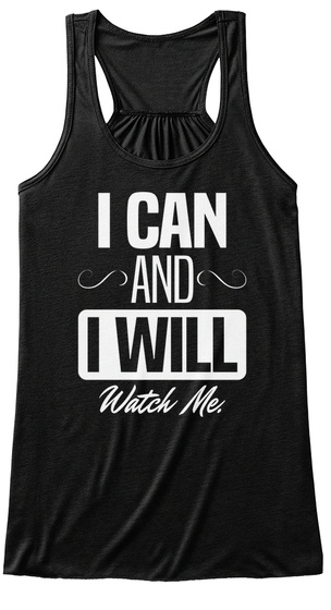 I Can And I Will Watch Me Black T-Shirt Front