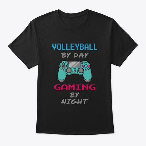 Volleyball By Day Gaming By Night Black T-Shirt Front