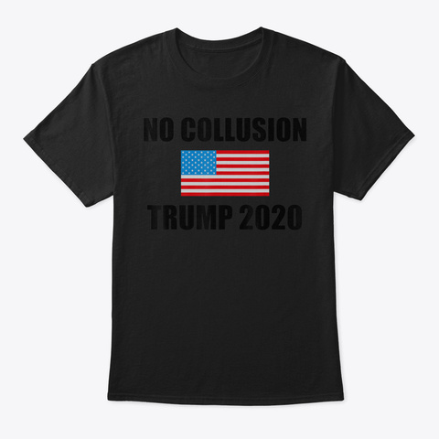 No Collusion Shirt Usa Flag Pro Trump 20 Black T-Shirt Front