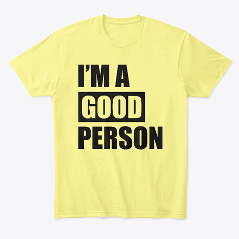 I'm A Good Person T Shirt Lemon Yellow  T-Shirt Front