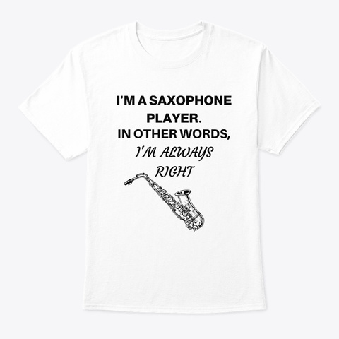 I'm A Sax Player. In Other Words I'm... White T-Shirt Front