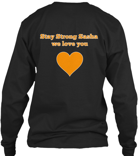 Stay Strong Sasha 
We Love You Black T-Shirt Back