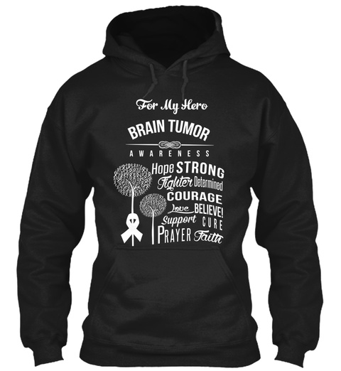 For My Hero Brain Tumor Awareness Hope Strong Fighter Determined Courage Love Believe! Support Cure Prayer Faith Black T-Shirt Front