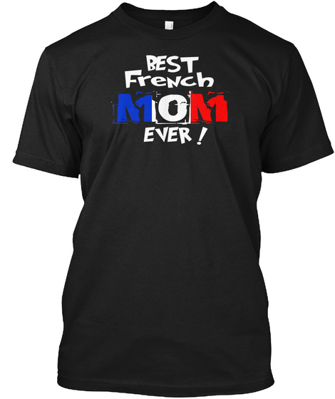 Best French Mom Ever! T Shirt Black T-Shirt Front
