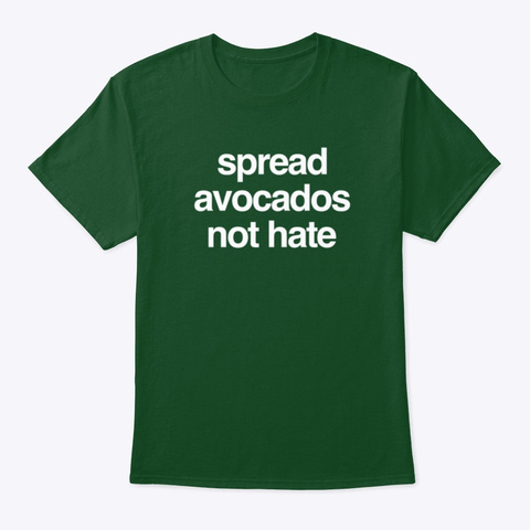 Spread Avocados Not Hate Deep Forest T-Shirt Front