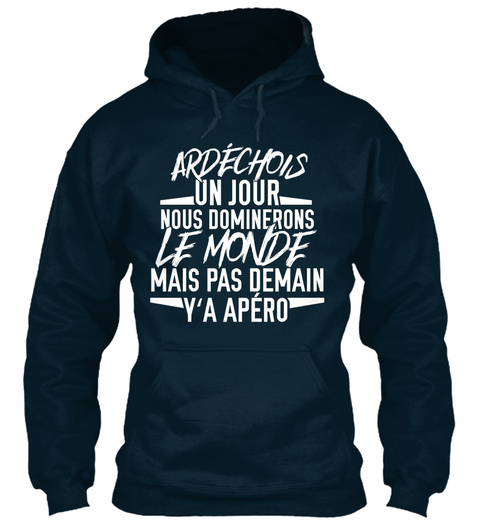 Ardechois Un Jour Nous Dominerons Le Monde Mais Pas Demain V'a Apero French Navy T-Shirt Front
