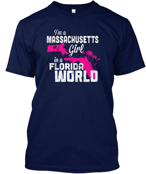 I'm A Massachusetts Girl In A Florida World  Navy T-Shirt Front