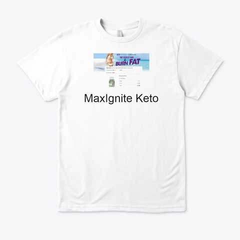 Max Ignite Keto   Get From Official Site! White T-Shirt Front