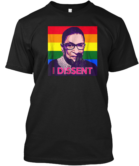I Dissent   Ruth Bader Ginsburg   Gay Pr Black T-Shirt Front